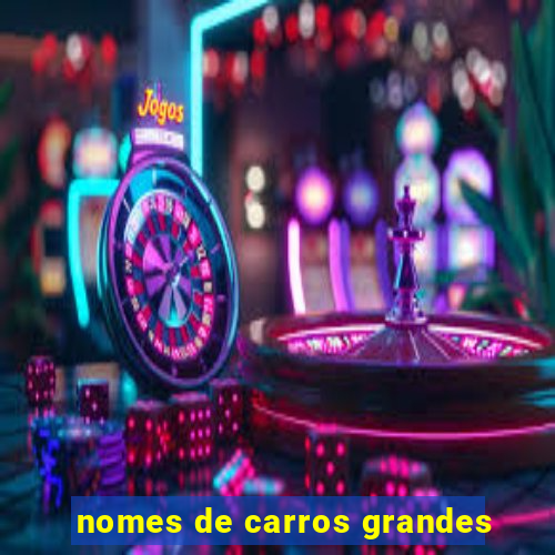 nomes de carros grandes